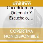 Cocodriloman - Quemalo Y Escuchalo, Burn It And Listen To It cd