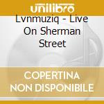 Lvnmuziq - Live On Sherman Street cd