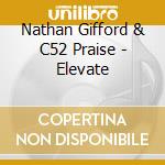 Nathan Gifford & C52 Praise - Elevate cd