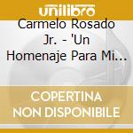 Carmelo Rosado Jr. - 'Un Homenaje Para Mi Mejor Amigo, Mi Padre' cd