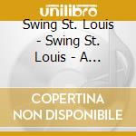 Swing St. Louis - Swing St. Louis - A Salute To The Greatest Generation cd