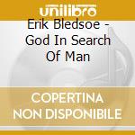 Erik Bledsoe - God In Search Of Man cd