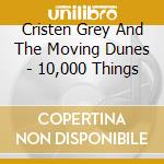 Cristen Grey And The Moving Dunes - 10,000 Things cd