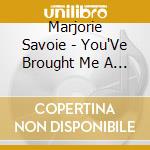 Marjorie Savoie - You'Ve Brought Me A Long, Long Way cd