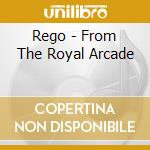 Rego - From The Royal Arcade cd