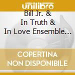 Bill Jr. & In Truth & In Love Ensemble Farley - Shine cd