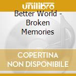 Better World - Broken Memories cd