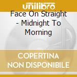 Face On Straight - Midnight To Morning cd