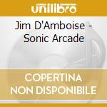 Jim D'Amboise - Sonic Arcade cd