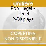 Rob Hegel - Hegel 2-Displays cd