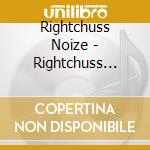 Rightchuss Noize - Rightchuss Noize cd