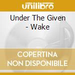 Under The Given - Wake cd