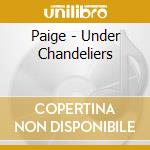 Paige - Under Chandeliers cd