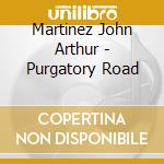 Martinez John Arthur - Purgatory Road cd