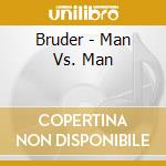 Bruder - Man Vs. Man cd