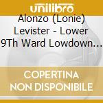 Alonzo (Lonie) Levister - Lower 9Th Ward Lowdown Blues(A Song For Katrina) The Single cd