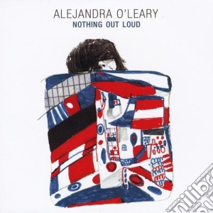 Alejandra O'Leary - Nothing Out Loud cd musicale di Alejandra O'Leary