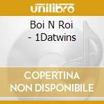 Boi N Roi - 1Datwins cd