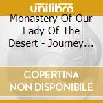 Monastery Of Our Lady Of The Desert - Journey Of Trust cd musicale di Monastery Of Our Lady Of The Desert