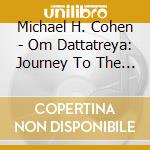 Michael H. Cohen - Om Dattatreya: Journey To The West cd