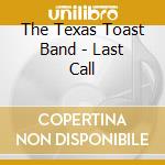The Texas Toast Band - Last Call cd