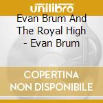 Evan Brum And The Royal High - Evan Brum cd