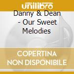 Danny & Dean - Our Sweet Melodies cd