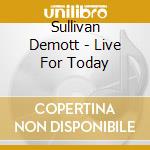 Sullivan Demott - Live For Today cd musicale di Sullivan Demott
