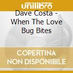 Dave Costa - When The Love Bug Bites cd