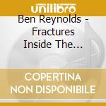 Ben Reynolds - Fractures Inside The Design cd