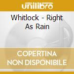 Whitlock - Right As Rain cd musicale di Whitlock