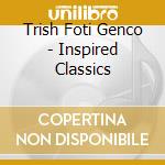 Trish Foti Genco - Inspired Classics cd