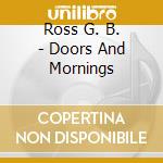 Ross G. B. - Doors And Mornings cd musicale di Ross G. B.