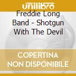 Freddie Long Band - Shotgun With The Devil