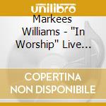 Markees Williams - ''In Worship'' Live In Los Angeles cd musicale di Markees Williams