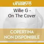 Willie G - On The Cover cd musicale di Willie G