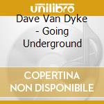 Dave Van Dyke - Going Underground cd