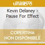 Kevin Delaney - Pause For Effect cd musicale di Kevin Delaney