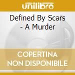 Defined By Scars - A Murder cd