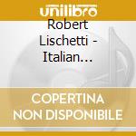 Robert Lischetti - Italian Classics cd musicale di Robert Lischetti