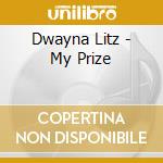 Dwayna Litz - My Prize cd