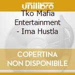 Tko Mafia Entertainment - Ima Hustla cd