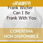 Frank Wicher - Can I Be Frank With You cd