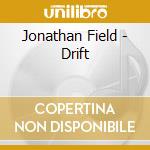 Jonathan Field - Drift cd musicale di Jonathan Field
