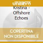 Kristina - Offshore Echoes cd