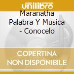 Maranatha Palabra Y Musica - Conocelo