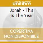 Jonah - This Is The Year cd musicale di Jonah
