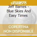 Jeff Barnes - Blue Skies And Easy Times cd