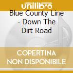 Blue County Line - Down The Dirt Road cd musicale di Blue County Line