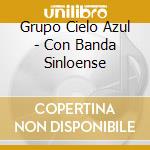 Grupo Cielo Azul - Con Banda Sinloense cd